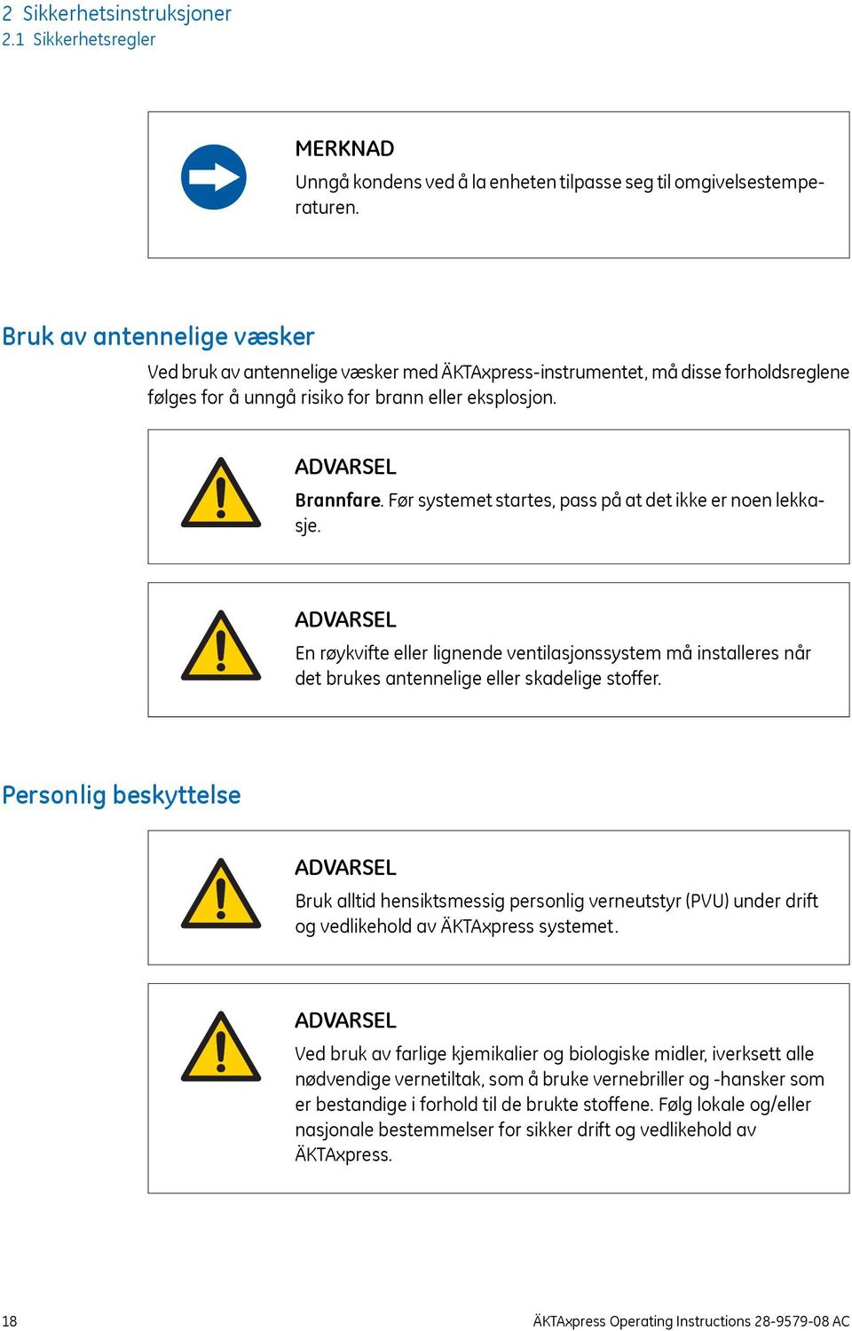 Før systemet startes, pass på at det ikke er noen lekkasje. En røykvifte eller lignende ventilasjonssystem må installeres når det brukes antennelige eller skadelige stoffer.