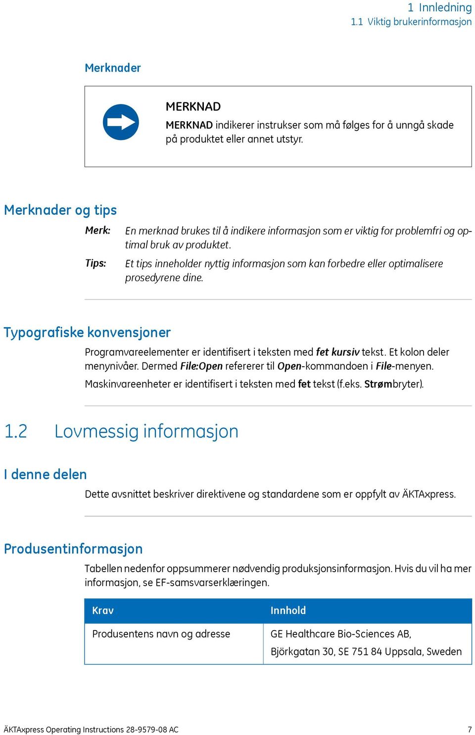 Et tips inneholder nyttig informasjon som kan forbedre eller optimalisere prosedyrene dine. Typografiske konvensjoner Programvareelementer er identifisert i teksten med fet kursiv tekst.