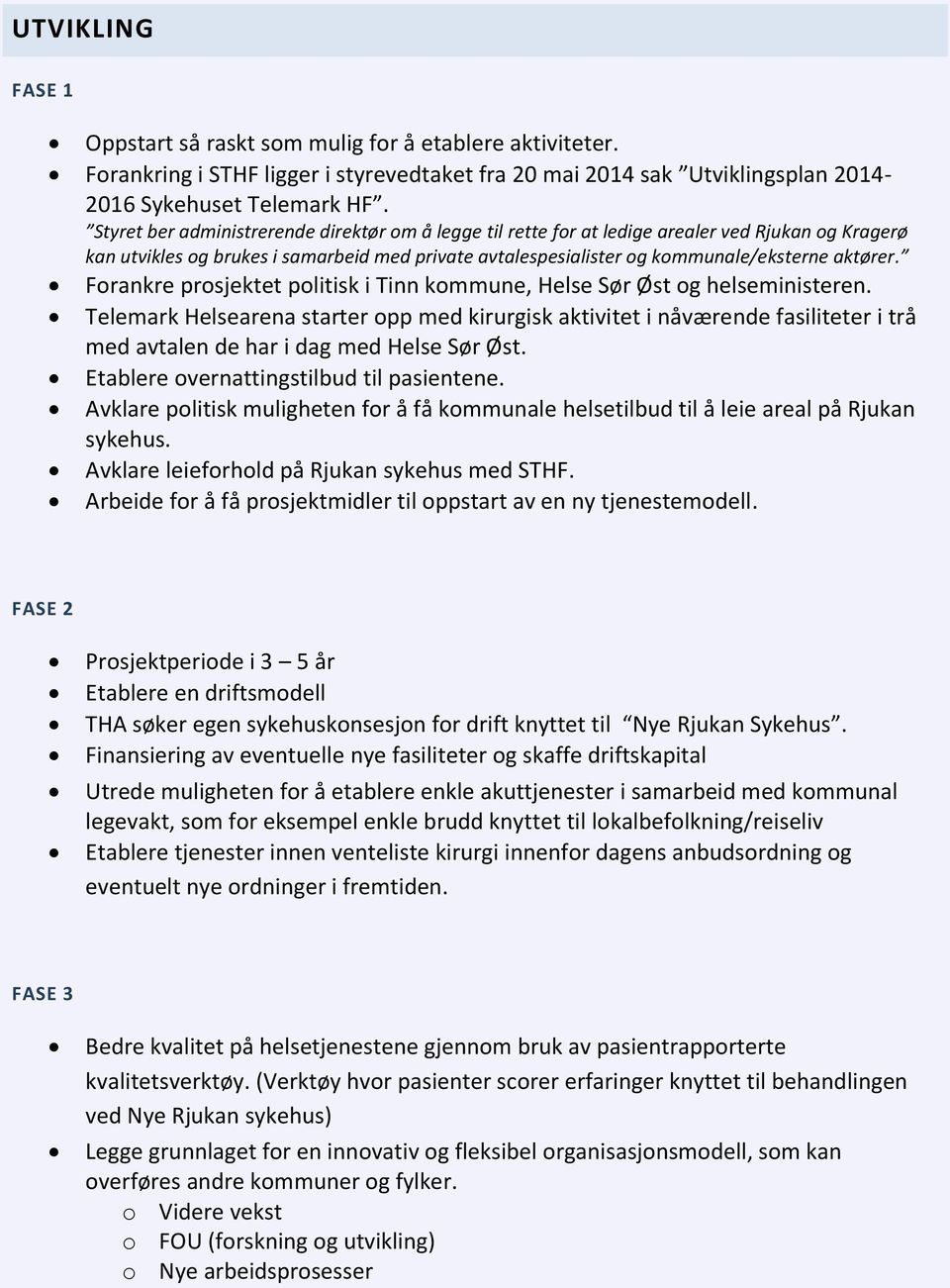 Forankre prosjektet politisk i Tinn kommune, Helse Sør Øst og helseministeren.