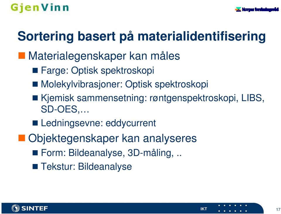 sammensetning: røntgenspektroskopi, LIBS, SD-OES, Ledningsevne: eddycurrent