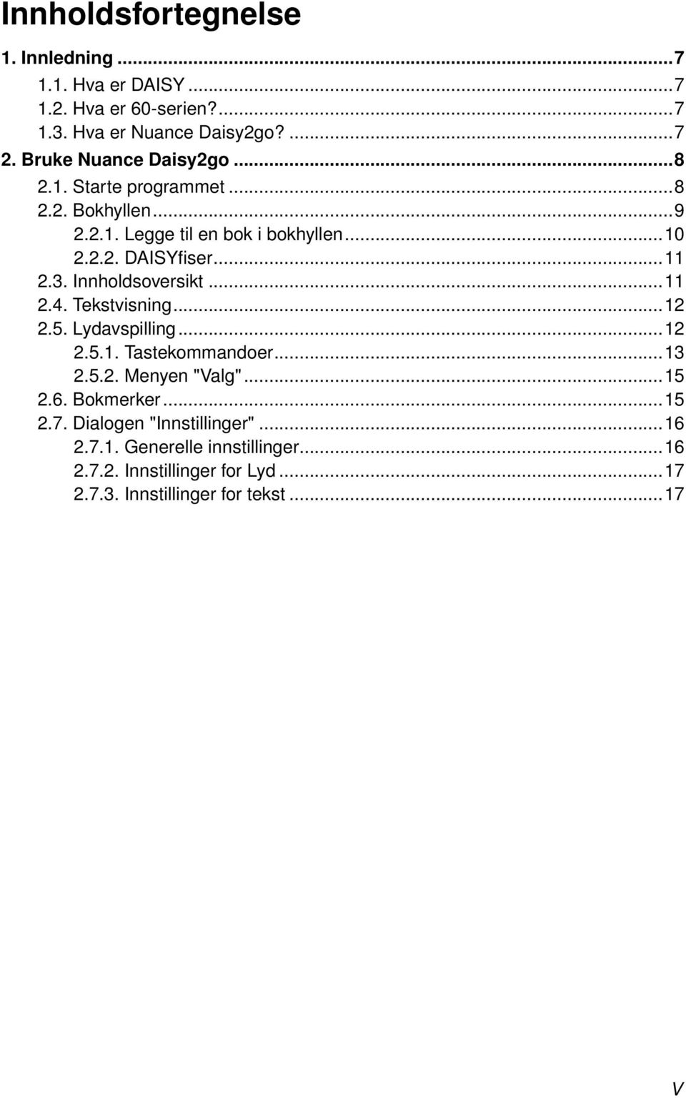 3. Innholdsoversikt...11 2.4. Tekstvisning...12 2.5. Lydavspilling...12 2.5.1. Tastekommandoer...13 2.5.2. Menyen "Valg"...15 2.6.