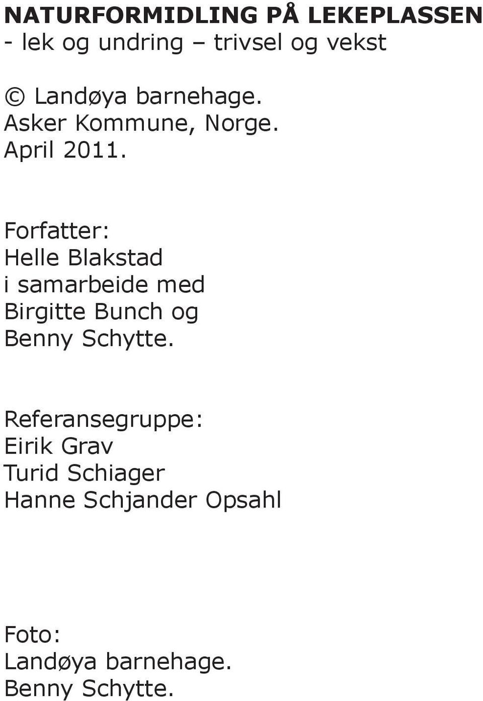 Forfatter: Helle Blakstad i samarbeide med Birgitte Bunch og Benny Schytte.