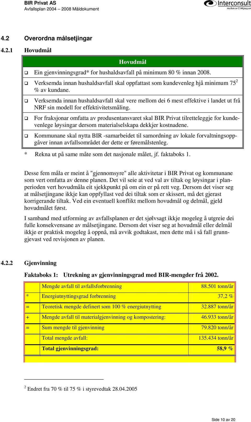 Verksemda innan hushaldsavfall skal vere mellom dei 6 mest effektive i landet ut frå NRF sin modell for effektivitetsmåling.