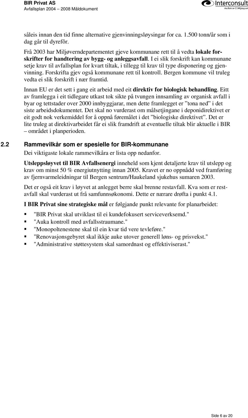 I ei slik forskrift kan kommunane setje krav til avfallsplan for kvart tiltak, i tillegg til krav til type disponering og gjenvinning. Forskrifta gjev også kommunane rett til kontroll.