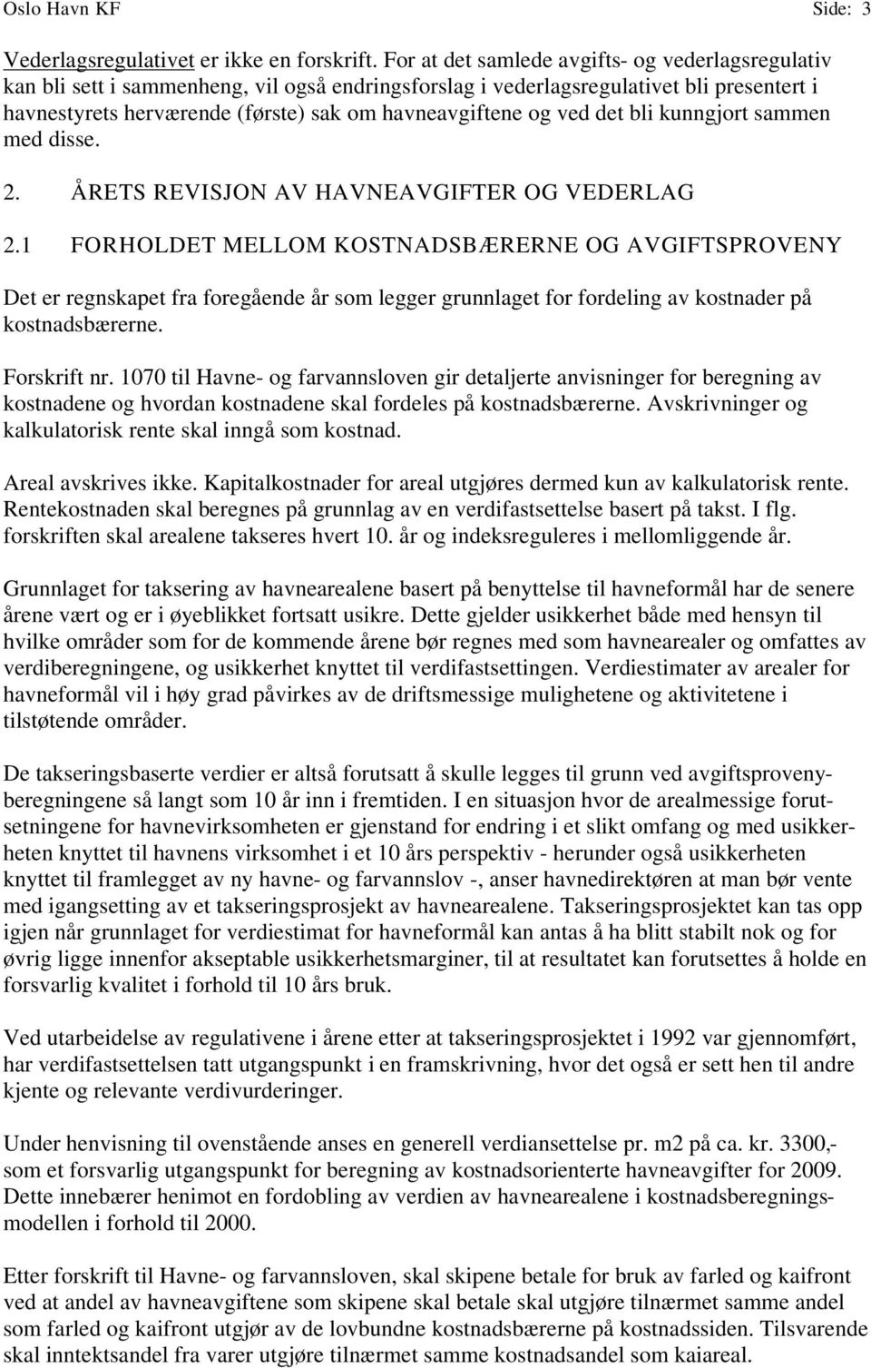 ved det bli kunngjort sammen med disse. 2. ÅRETS REVISJON AV HAVNEAVGIFTER OG VEDERLAG 2.