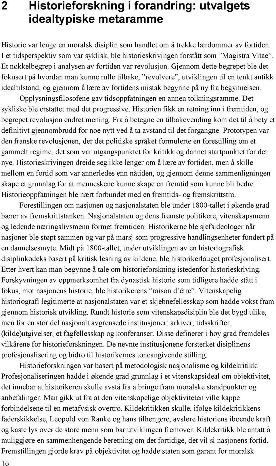 Gjennom dette begrepet ble det fokusert på hvordan man kunne rulle tilbake, revolvere, utviklingen til en tenkt antikk idealtilstand, og gjennom å lære av fortidens mistak begynne på ny fra