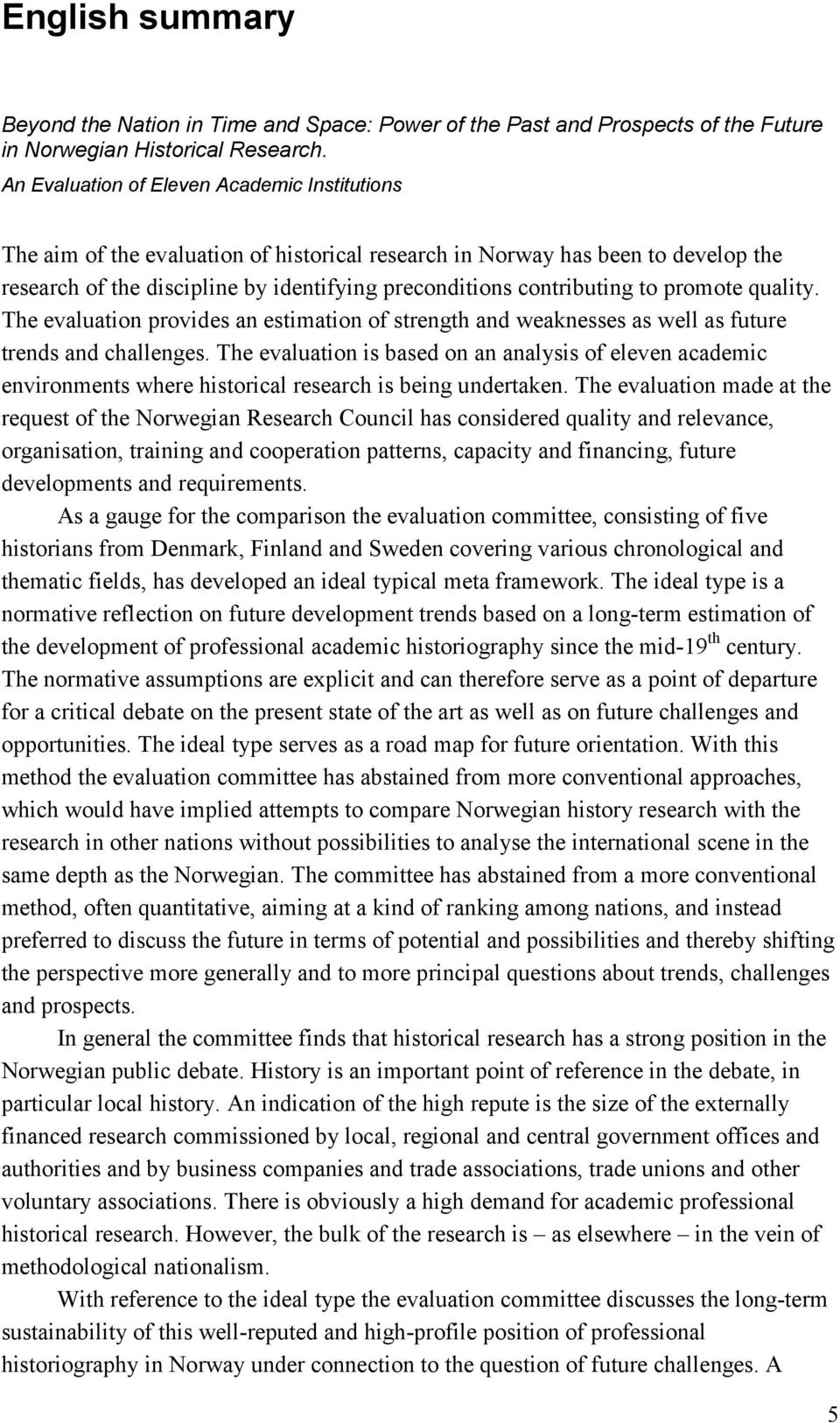 to promote quality. The evaluation provides an estimation of strength and weaknesses as well as future trends and challenges.