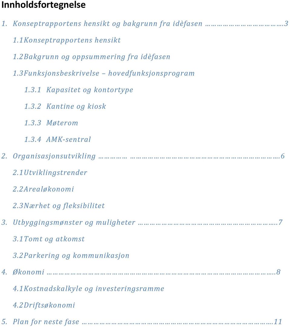 3.3 Møterom 1.3.4 AMK sentral 2. Organisasjonsutvikling.6 2.1 Utviklingstrender 2.2 Arealøkonomi 2.3 Nærhet og fleksibilitet 3.