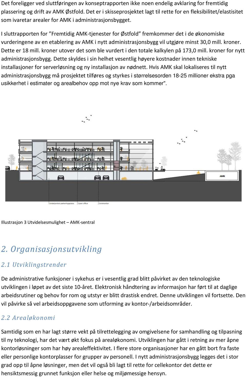 I sluttrapporten for Fremtidig AMK tjenester for Østfold fremkommer det i de økonomiske vurderingene av en etablering av AMK i nytt administrasjonsbygg vil utgjøre minst 30,0 mill. kroner.