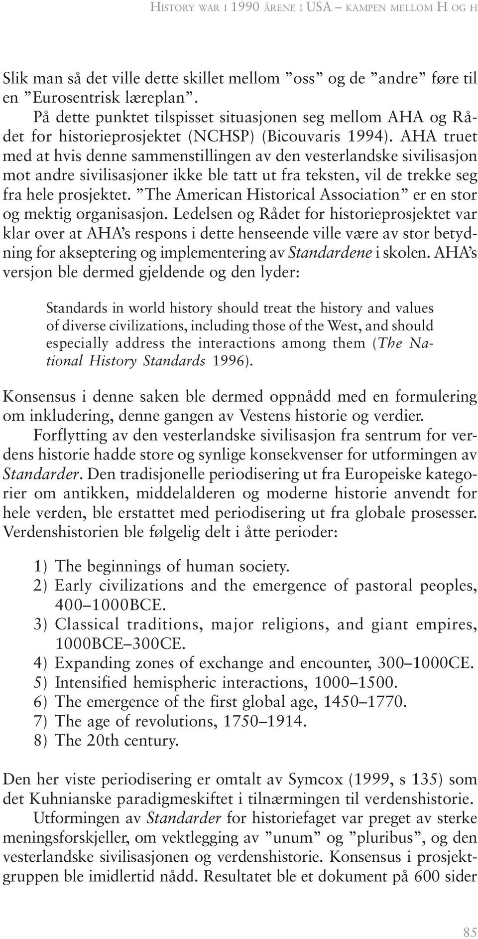 AHA truet med at hvis denne sammenstillingen av den vesterlandske sivilisasjon mot andre sivilisasjoner ikke ble tatt ut fra teksten, vil de trekke seg fra hele prosjektet.