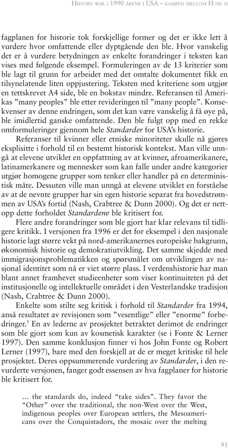 Formuleringen av de 13 kriterier som ble lagt til grunn for arbeidet med det omtalte dokumentet fikk en tilsynelatende liten oppjustering.