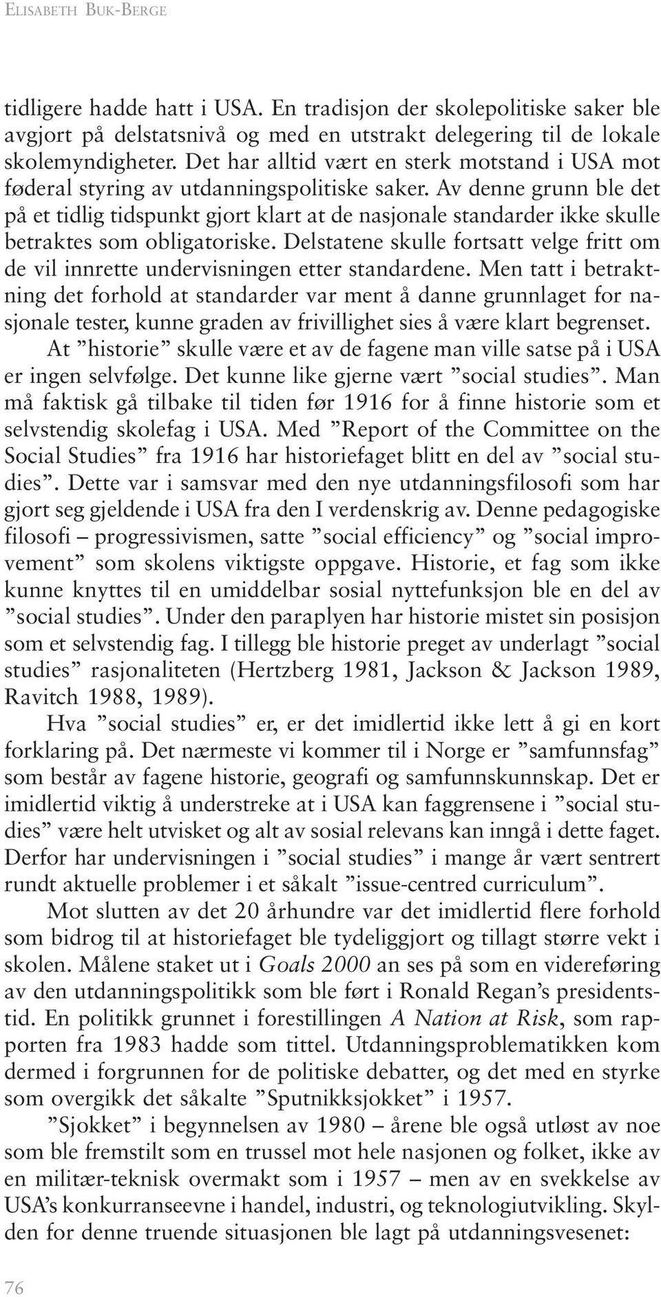 Av denne grunn ble det på et tidlig tidspunkt gjort klart at de nasjonale standarder ikke skulle betraktes som obligatoriske.