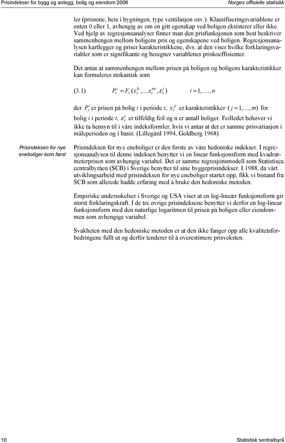 a de vser hvlke forklargsvarabler som er sgfkae og bereger varablees prskoeffseer. De aas a sammehege mellom prse på bolge og bolges karakerskker ka formuleres sokassk som ( m (3.) P = F x,.