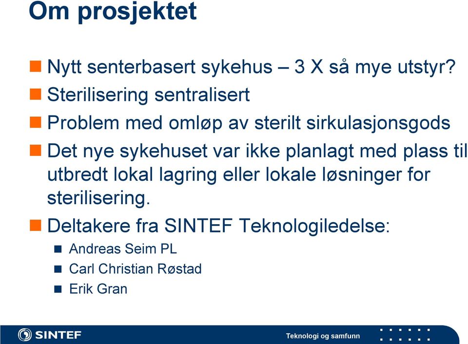 sykehuset var ikke planlagt med plass til utbredt lokal lagring eller lokale