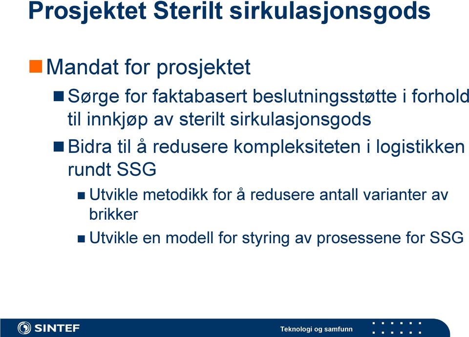 redusere kompleksiteten i logistikken rundt SSG Utvikle metodikk for å redusere