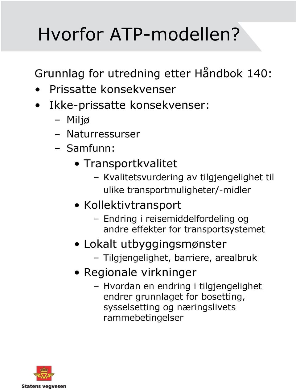 Transportkvalitet Kvalitetsvurdering av tilgjengelighet til ulike transportmuligheter/-midler Kollektivtransport Endring i