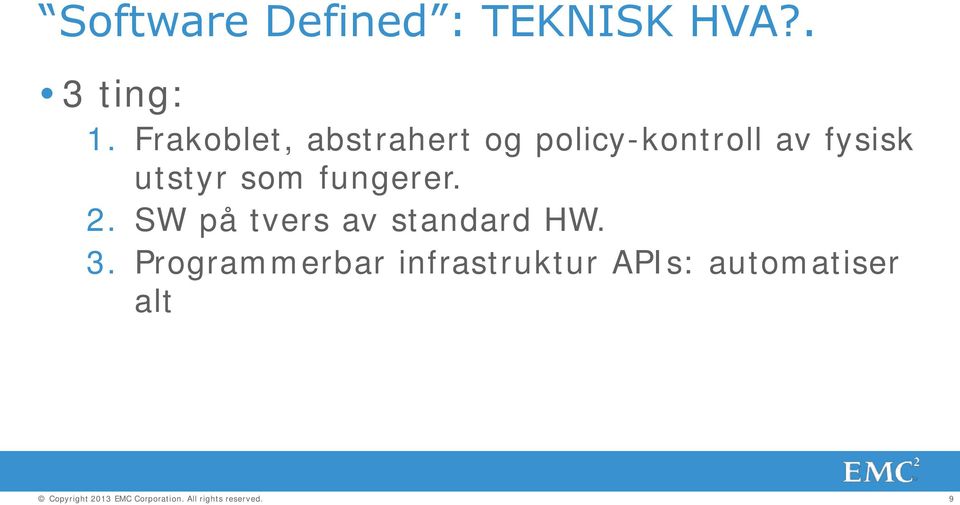 utstyr som fungerer. 2. SW på tvers av standard HW.