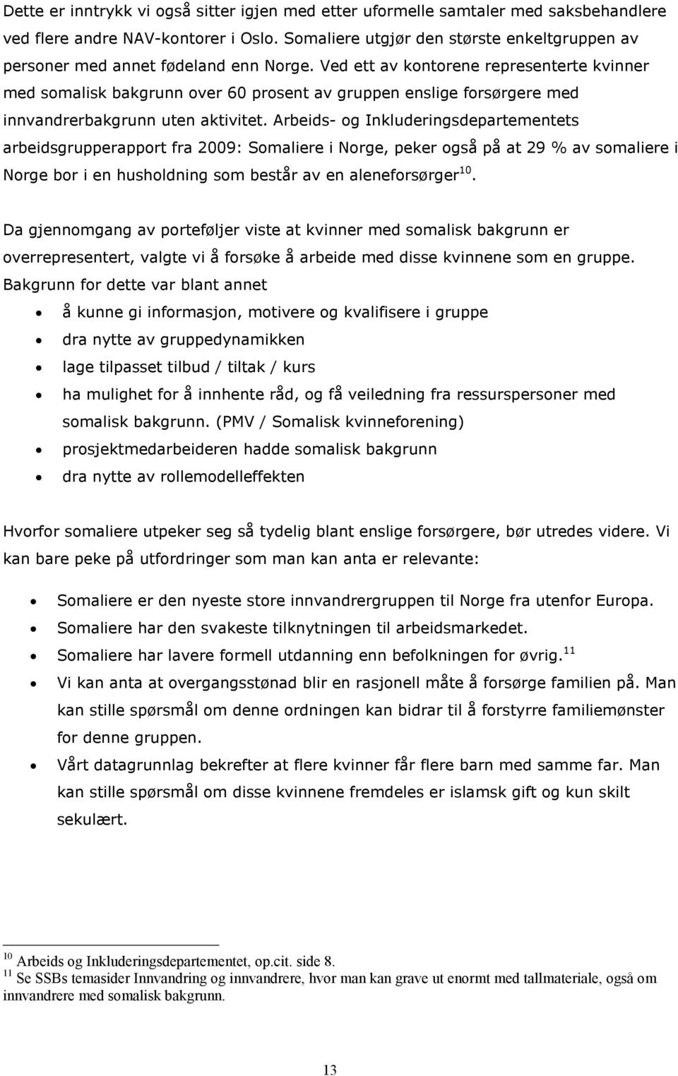 Ved ett av kontorene representerte kvinner med somalisk bakgrunn over 60 prosent av gruppen enslige forsørgere med innvandrerbakgrunn uten aktivitet.