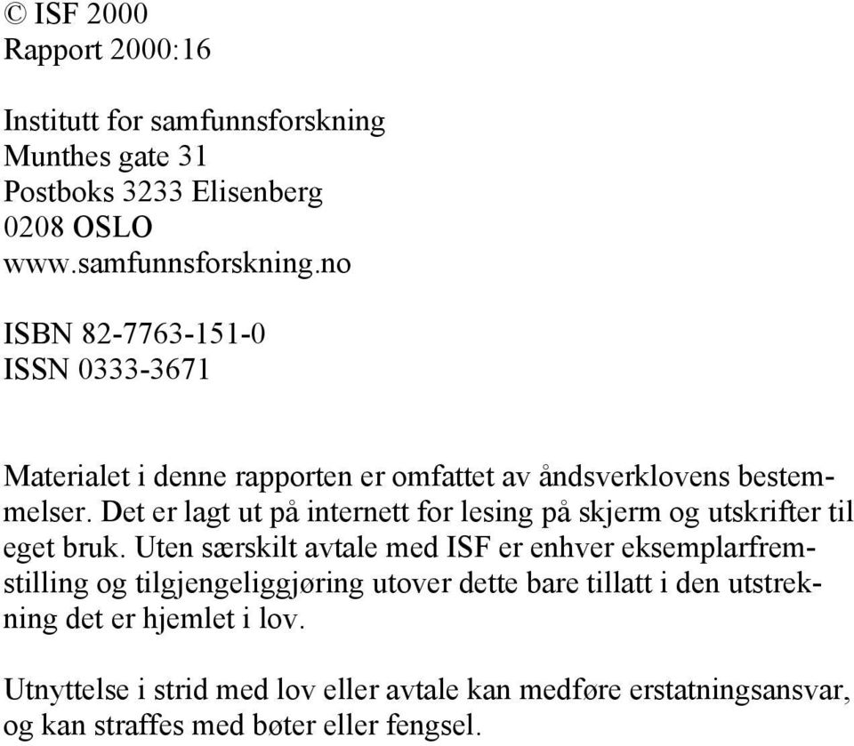 no ISBN 82-7763-151-0 ISSN 0333-3671 Materialet i denne rapporten er omfattet av åndsverklovens bestemmelser.