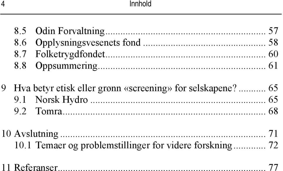 .. 61 9 Hva betyr etisk eller grønn «screening» for selskapene?... 65 9.