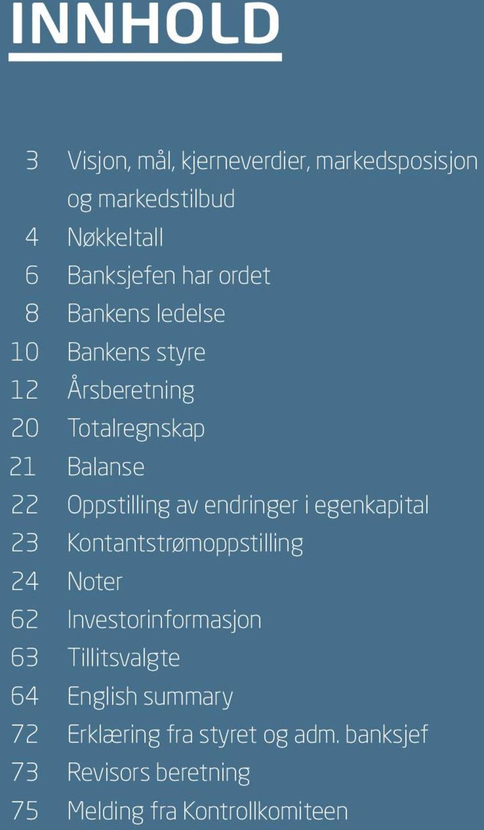 endringer i egenkapital 23 Kontantstrømoppstilling 24 Noter 62 Investorinformasjon 63 Tillitsvalgte 64