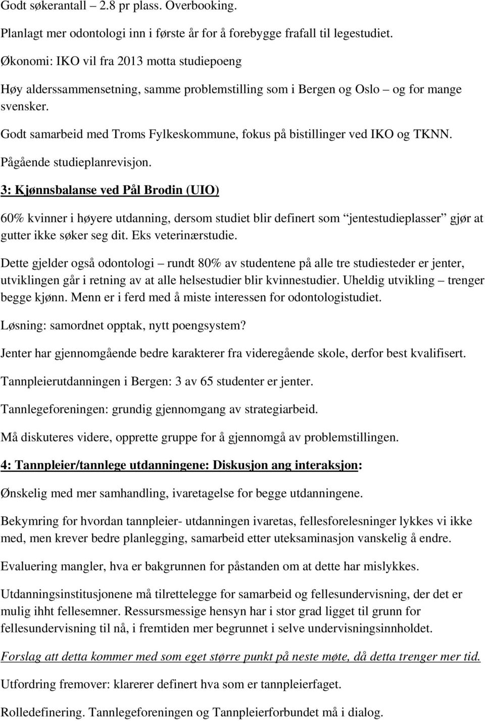 Godt samarbeid med Troms Fylkeskommune, fokus på bistillinger ved IKO og TKNN. Pågående studieplanrevisjon.