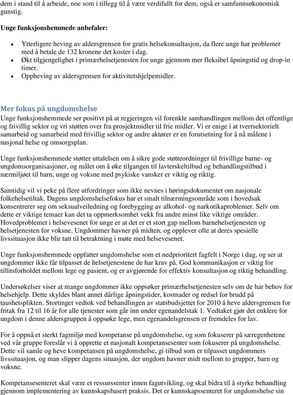 Økt tilgjengelighet i primærhelsetjenesten for unge gjennom mer fleksibel åpningstid og drop-in timer. Oppheving av aldersgrensen for aktivitetshjelpemidler.