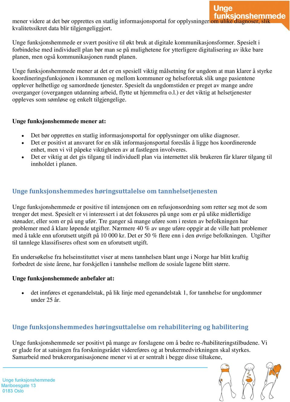 Spesielt i forbindelse med individuell plan bør man se på mulighetene for ytterligere digitalisering av ikke bare planen, men også kommunikasjonen rundt planen.