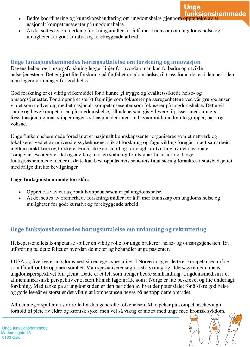 s høringsuttalelse om forskning og innovasjon Dagens helse- og omsorgsforskning legger linjer for hvordan man kan forbedre og utvikle helsetjenestene.