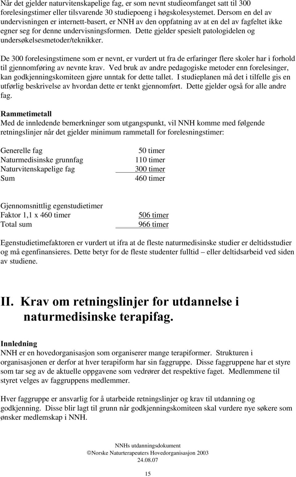 Dette gjelder spesielt patologidelen og undersøkelsesmetoder/teknikker.