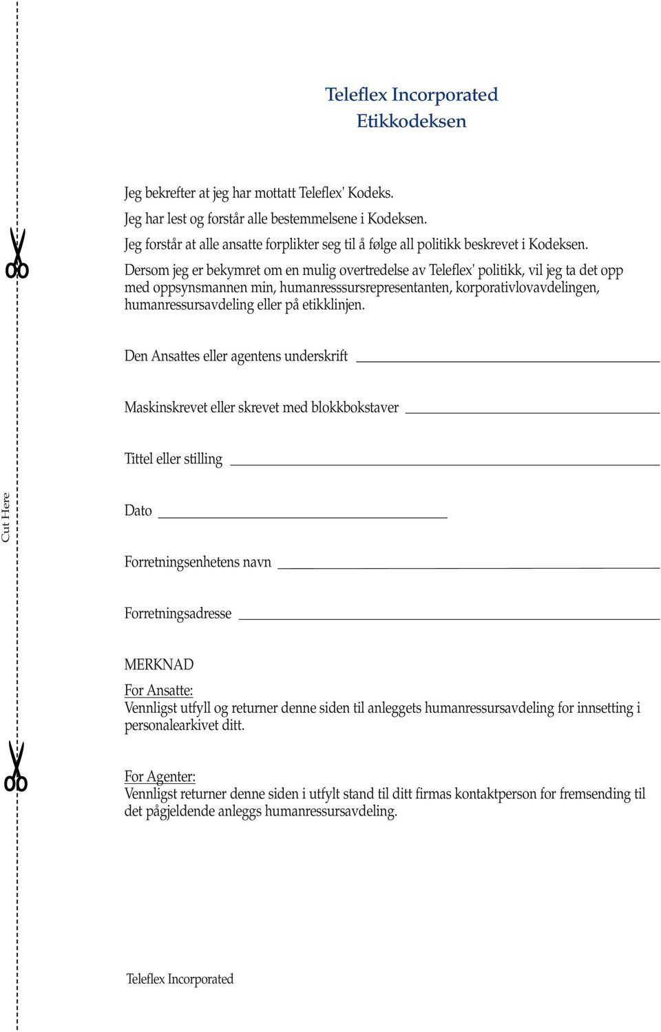 Dersom jeg er bekymret om en mulig overtredelse av Teleflex' politikk, vil jeg ta det opp med oppsynsmannen min, humanresssursrepresentanten, korporativlovavdelingen, humanressursavdeling eller på