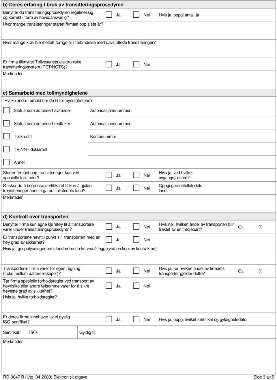 c) Samarbeid med tollmyndighetene Hvilke andre forhold har du til tollmyndighetene?