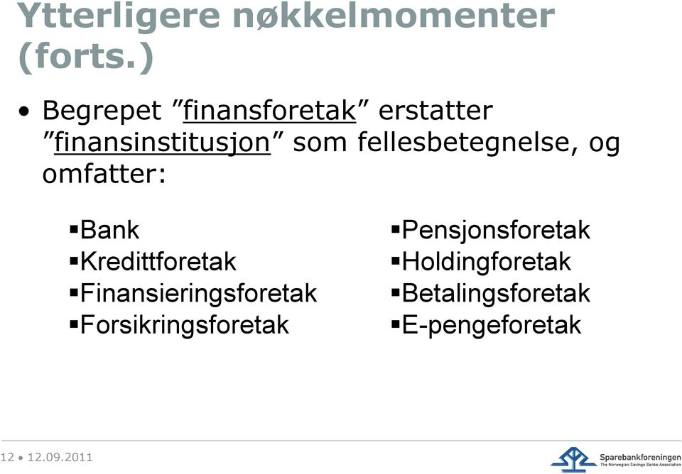 fellesbetegnelse, og omfatter: Bank Kredittforetak