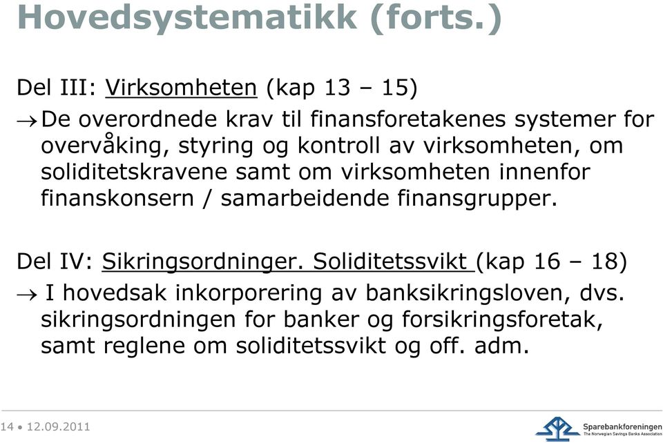 kontroll av virksomheten, om soliditetskravene samt om virksomheten innenfor finanskonsern / samarbeidende