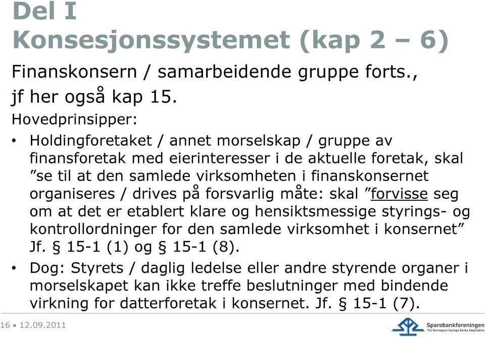 finanskonsernet organiseres / drives på forsvarlig måte: skal forvisse seg om at det er etablert klare og hensiktsmessige styrings- og kontrollordninger for den