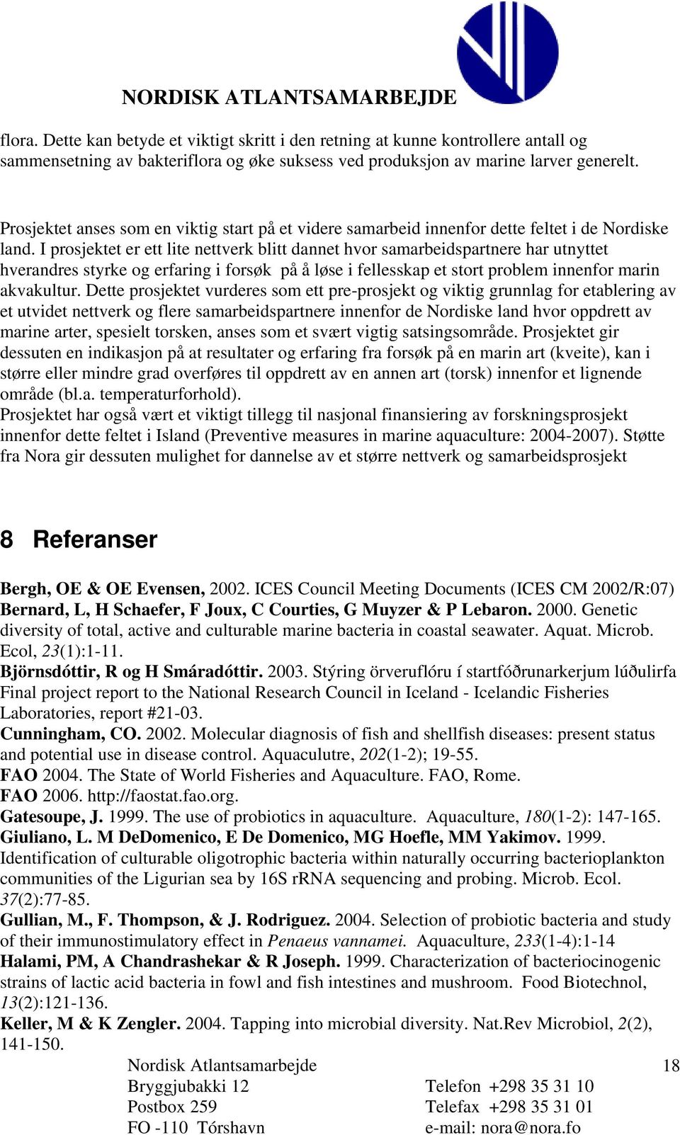 I prosjektet er ett lite nettverk blitt dannet hvor samarbeidspartnere har utnyttet hverandres styrke og erfaring i forsøk på å løse i fellesskap et stort problem innenfor marin akvakultur.