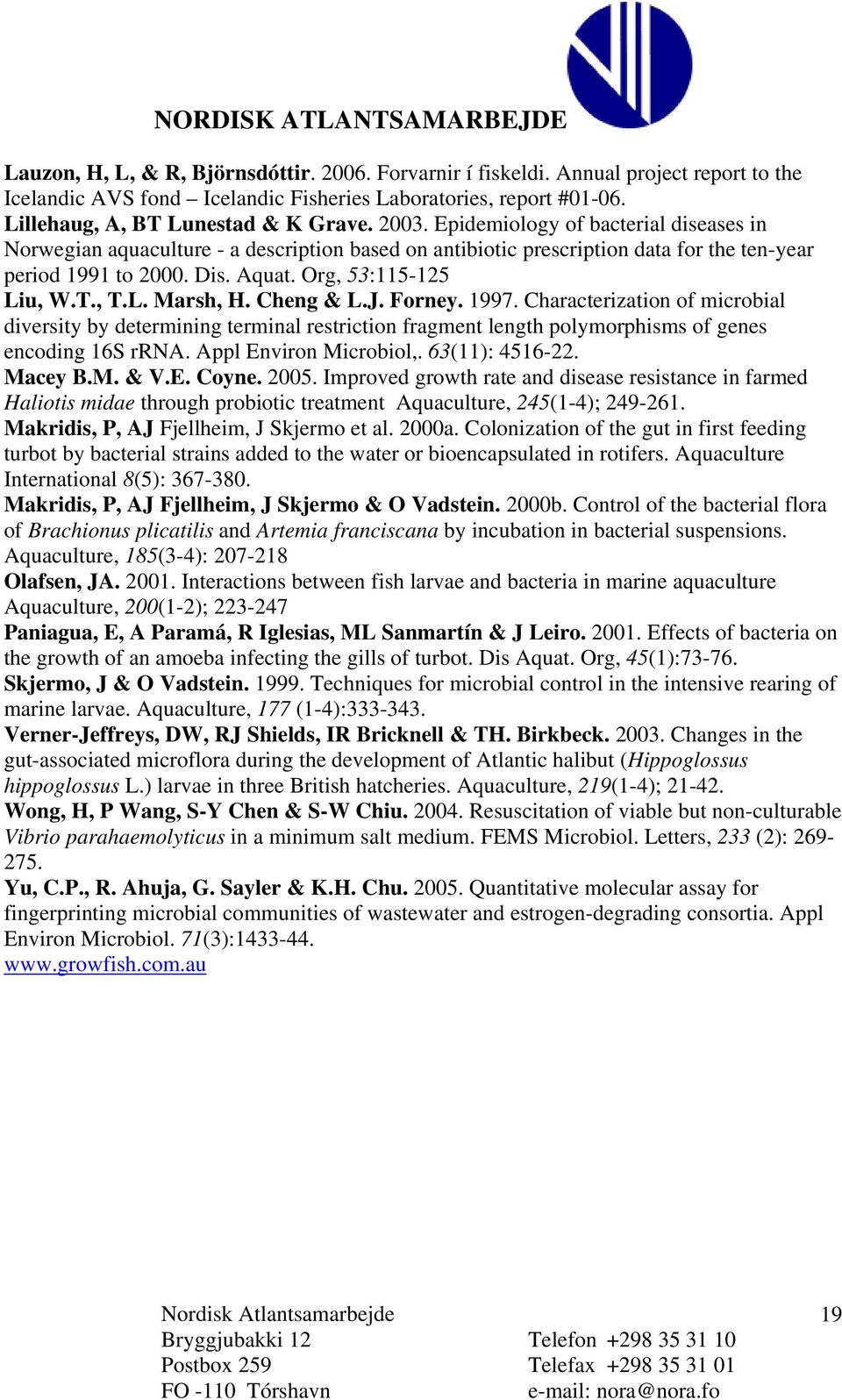 Cheng & L.J. Forney. 997. Characterization of microbial diversity by determining terminal restriction fragment length polymorphisms of genes encoding 6S rrna. Appl Environ Microbiol,. 63(): 456-22.