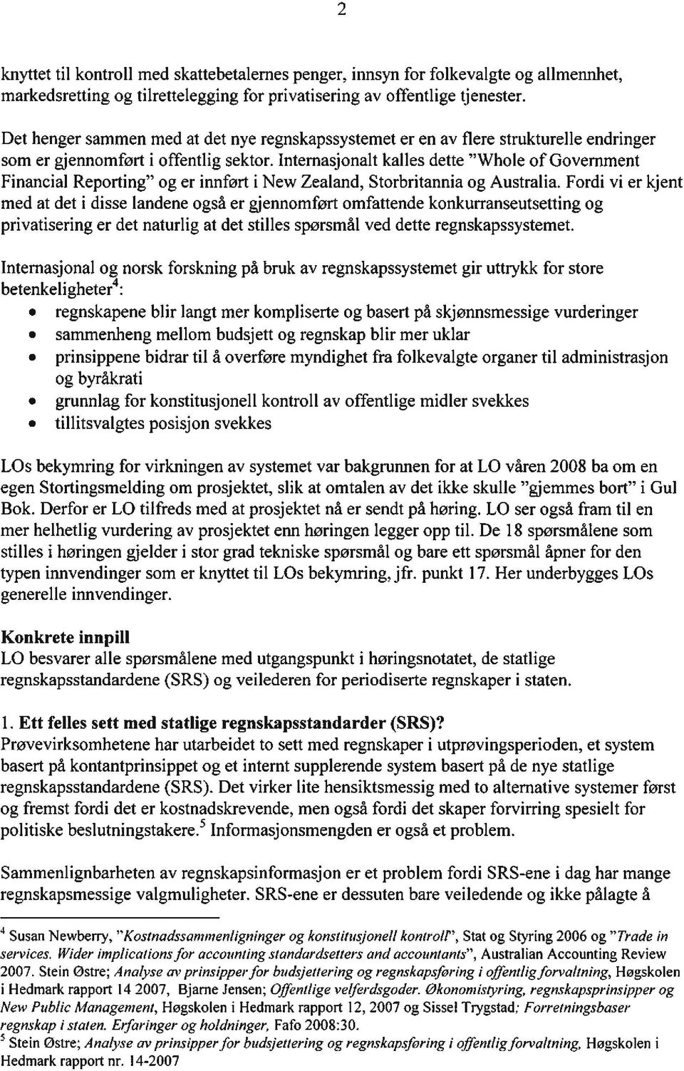 Internasjonalt kalles dette "Whole of Government Financial Reporting" og er innført i New Zealand, Storbritannia og Australia.