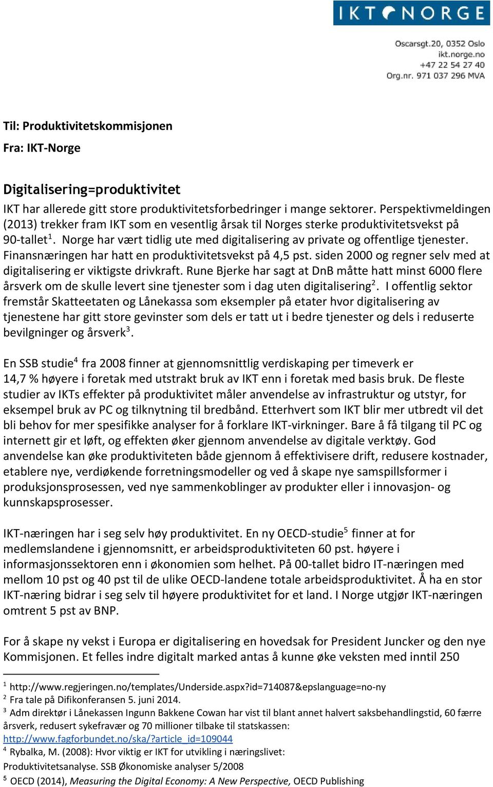 Norge har vært tidlig ute med digitalisering av private og offentlige tjenester. Finansnæringen har hatt en produktivitetsvekst på 4,5 pst.