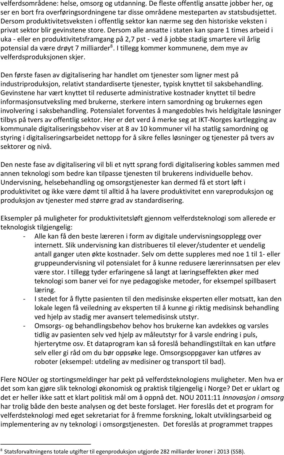 Dersom alle ansatte i staten kan spare 1 times arbeid i uka - eller en produktivitetsframgang på 2,7 pst - ved å jobbe stadig smartere vil årlig 8 potensial da være drøyt 7 milliarder.