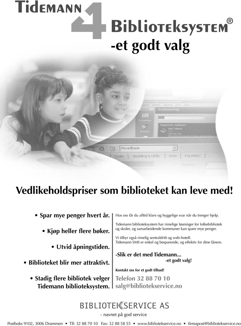 Tidemann biblioteksystem har rimelige løsninger for folkebibliotek og skoler, og samarbeidende kommuner kan spare mye penger. Vi tilbyr også rimelig sentraldrift og web-hotell.