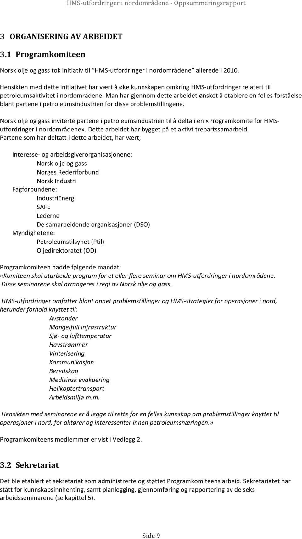 manhargjennomdettearbeidetønsketåetablereenfellesforståelse blantparteneipetroleumsindustrienfordisseproblemstillingene.