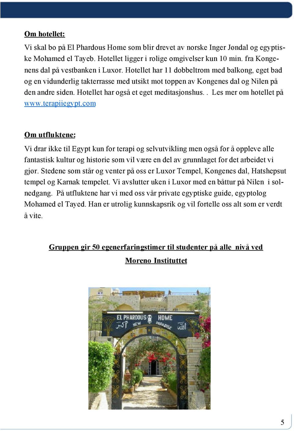 Hotellet har også et eget meditasjonshus.. Les mer om hotellet på www.terapiiegypt.