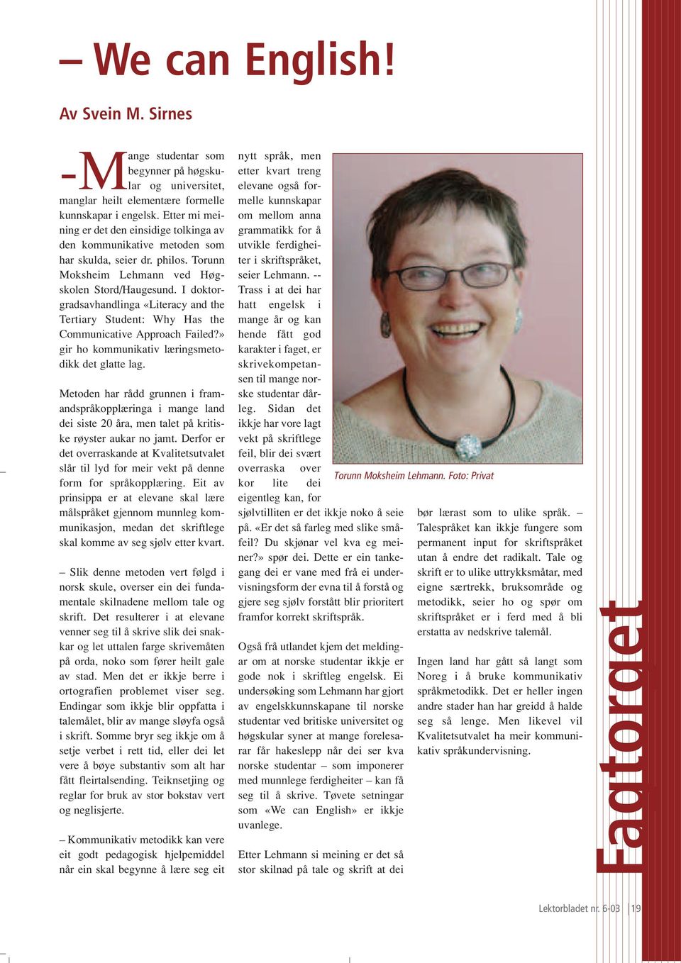 I doktorgradsavhandlinga «Literacy and the Tertiary Student: Why Has the Communicative Approach Failed?» gir ho kommunikativ læringsmetodikk det glatte lag.