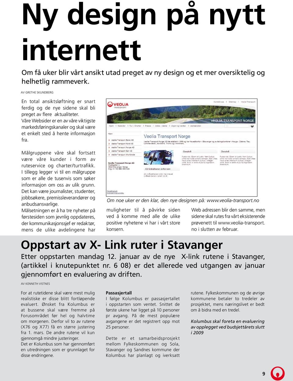 Våre Websider er en av våre viktigste markedsføringskanaler og skal være et enkelt sted å hente informasjon fra.