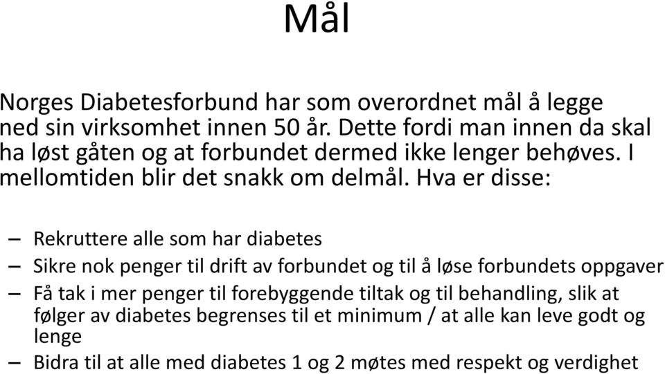 Hva er disse: Rekruttere alle som har diabetes Sikre nok penger til drift av forbundet og til å løse forbundets oppgaver Få tak i mer