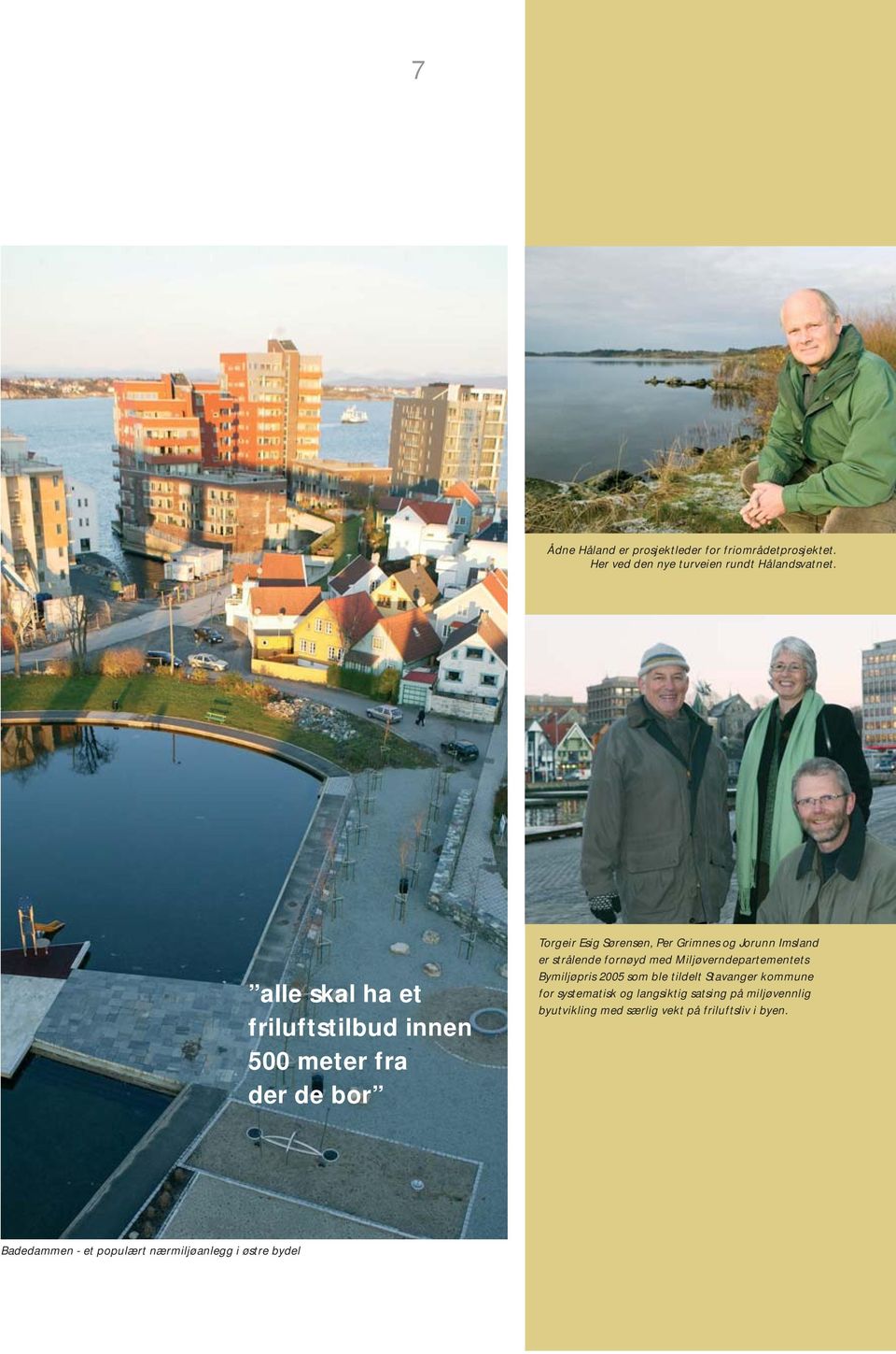 strålende fornøyd med Miljøverndepartementets Bymiljøpris 2005 som ble tildelt Stavanger kommune for systematisk og