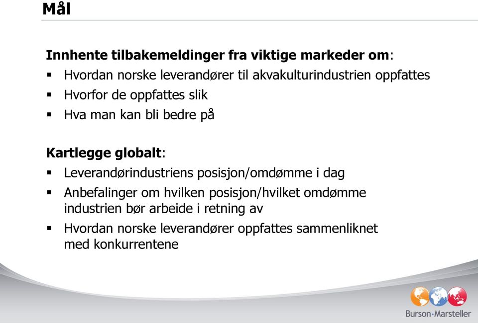 globalt: Leverandørindustriens posisjon/omdømme i dag Anbefalinger om hvilken posisjon/hvilket