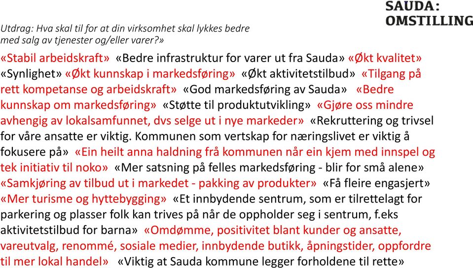 markedsføring av Sauda» «Bedre kunnskap om markedsføring» «Støtte til produktutvikling» «Gjøre oss mindre avhengig av lokalsamfunnet, dvs selge ut i nye markeder» «Rekruttering og trivsel for våre