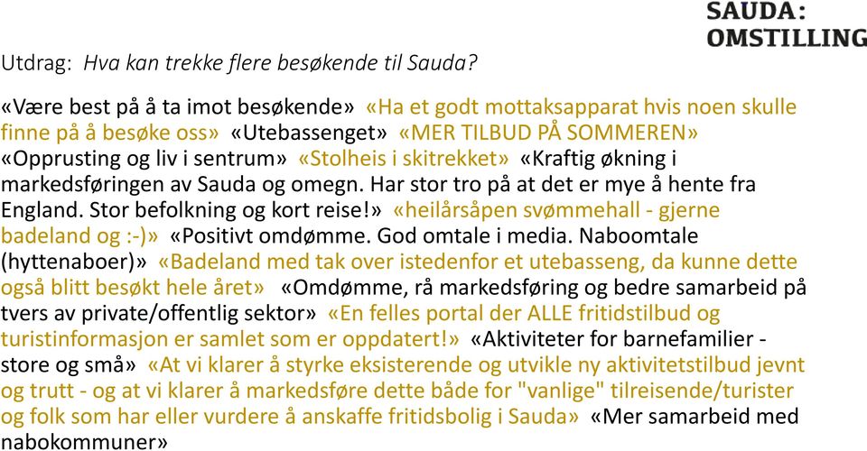 «Kraftig økning i markedsføringen av Sauda og omegn. Har stor tro på at det er mye å hente fra England. Stor befolkning og kort reise!